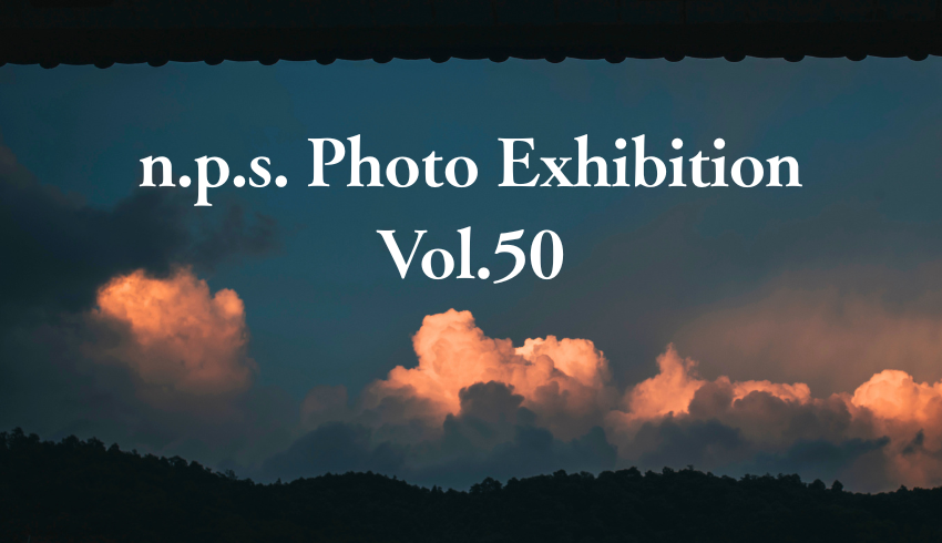 「n.p.s. photo exhibition vol.50」